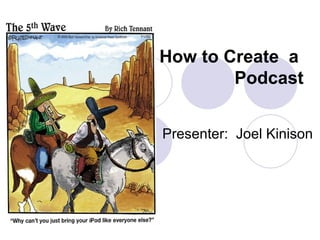 How to Create  a  Podcast Presenter:  Joel Kinison  