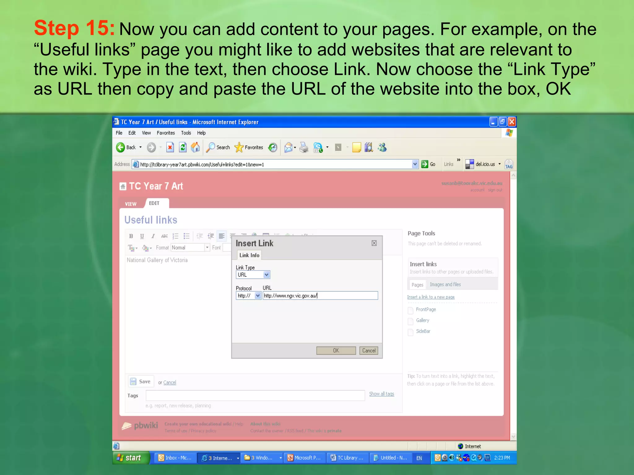 Step 15:   Now you can add content to your pages. For example, on the “Useful links” page you might like to add websites that are relevant to the wiki. Type in the text, then choose Link. Now choose the “Link Type” as URL then copy and paste the URL of the website into the box, OK 