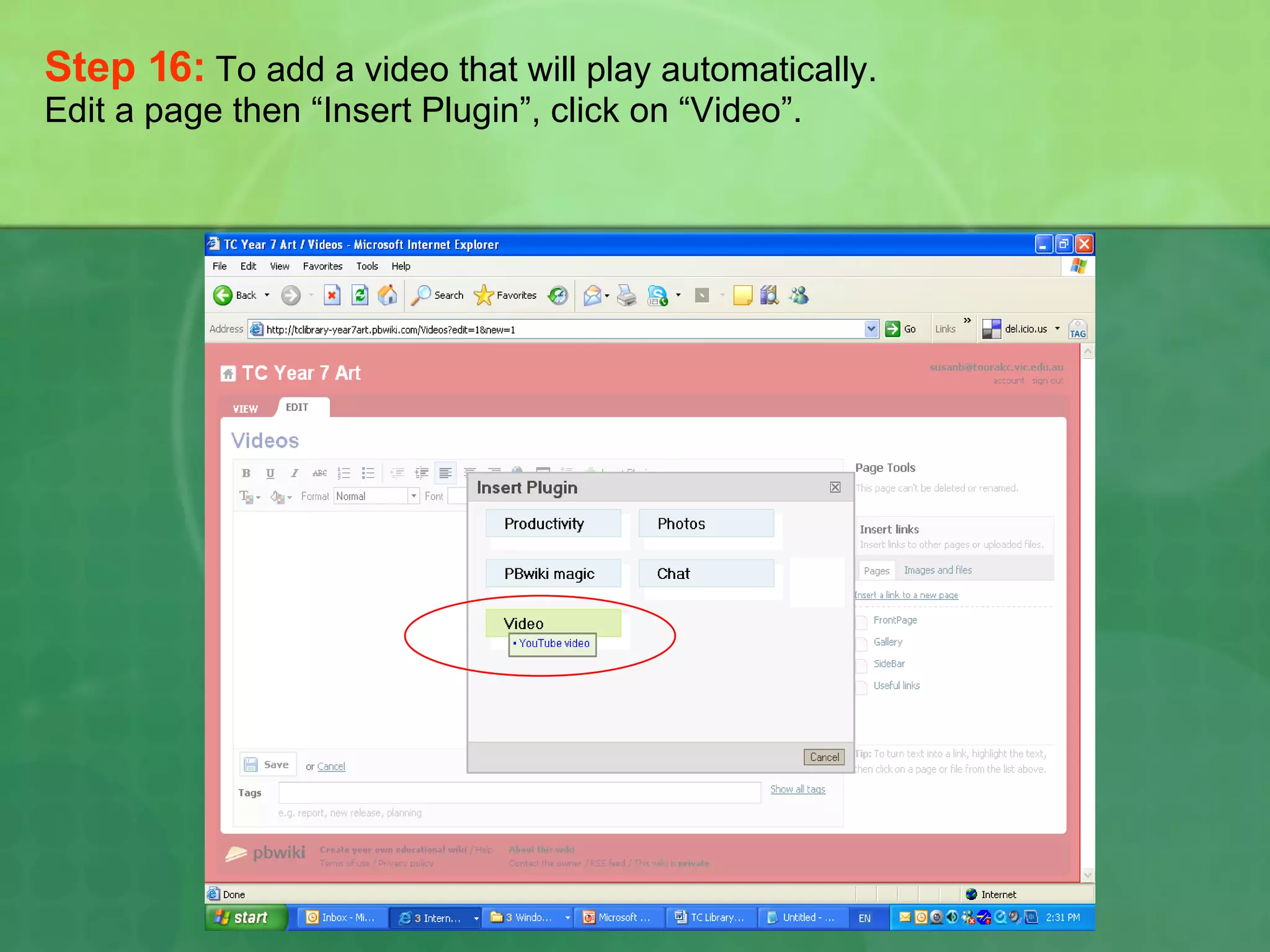 Step 16:   To add a video that will play automatically. Edit a page then “Insert Plugin”, click on “Video”. 