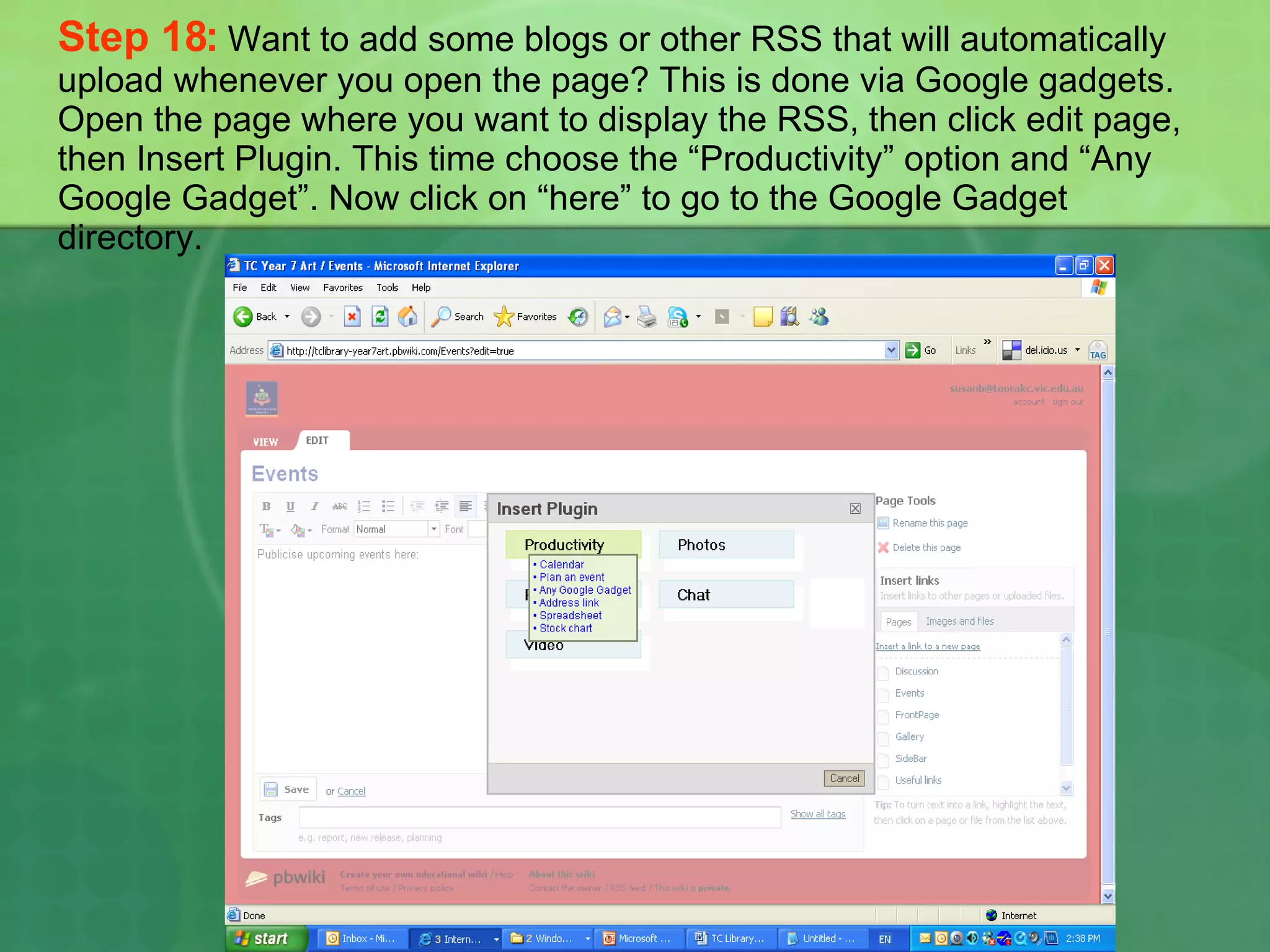Step 18:   Want to add some blogs or other RSS that will automatically upload whenever you open the page? This is done via Google gadgets. Open the page where you want to display the RSS, then click edit page, then Insert Plugin. This time choose the “Productivity” option and “Any Google Gadget”. Now click on “here” to go to the Google Gadget directory. 