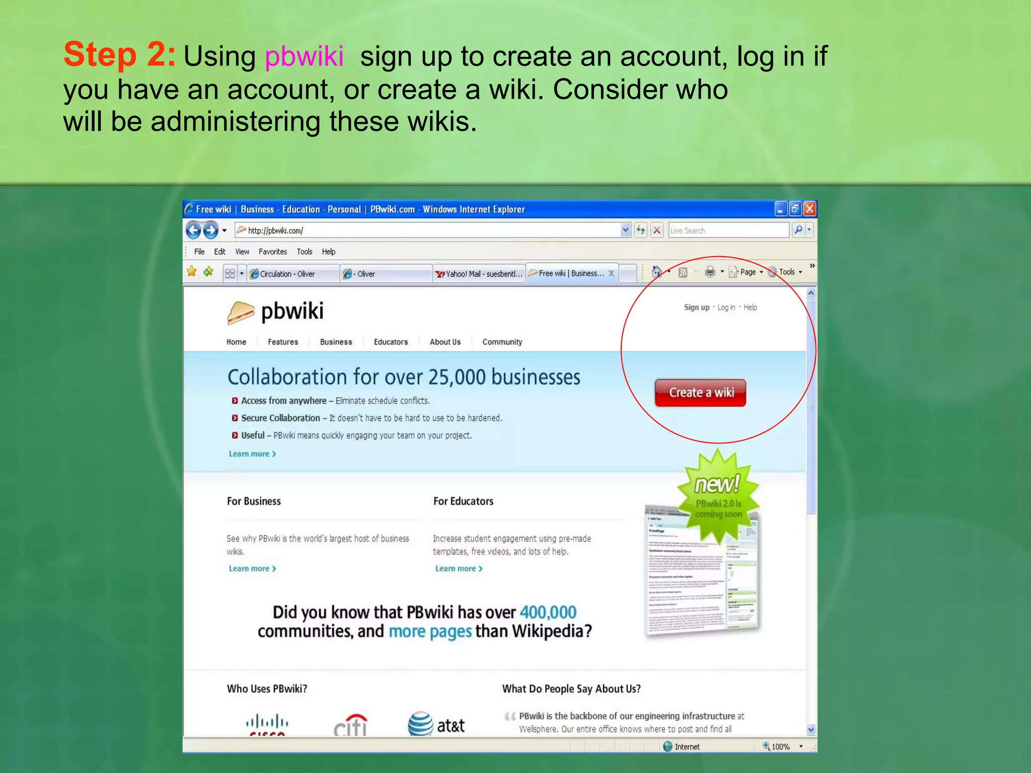 Step 2:   Using  pbwiki   sign up to create an account, log in if you have an account, or create a wiki. Consider who  will be administering these wikis. 