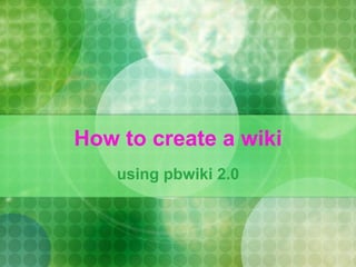How to create a wiki using pbwiki 2.0 
