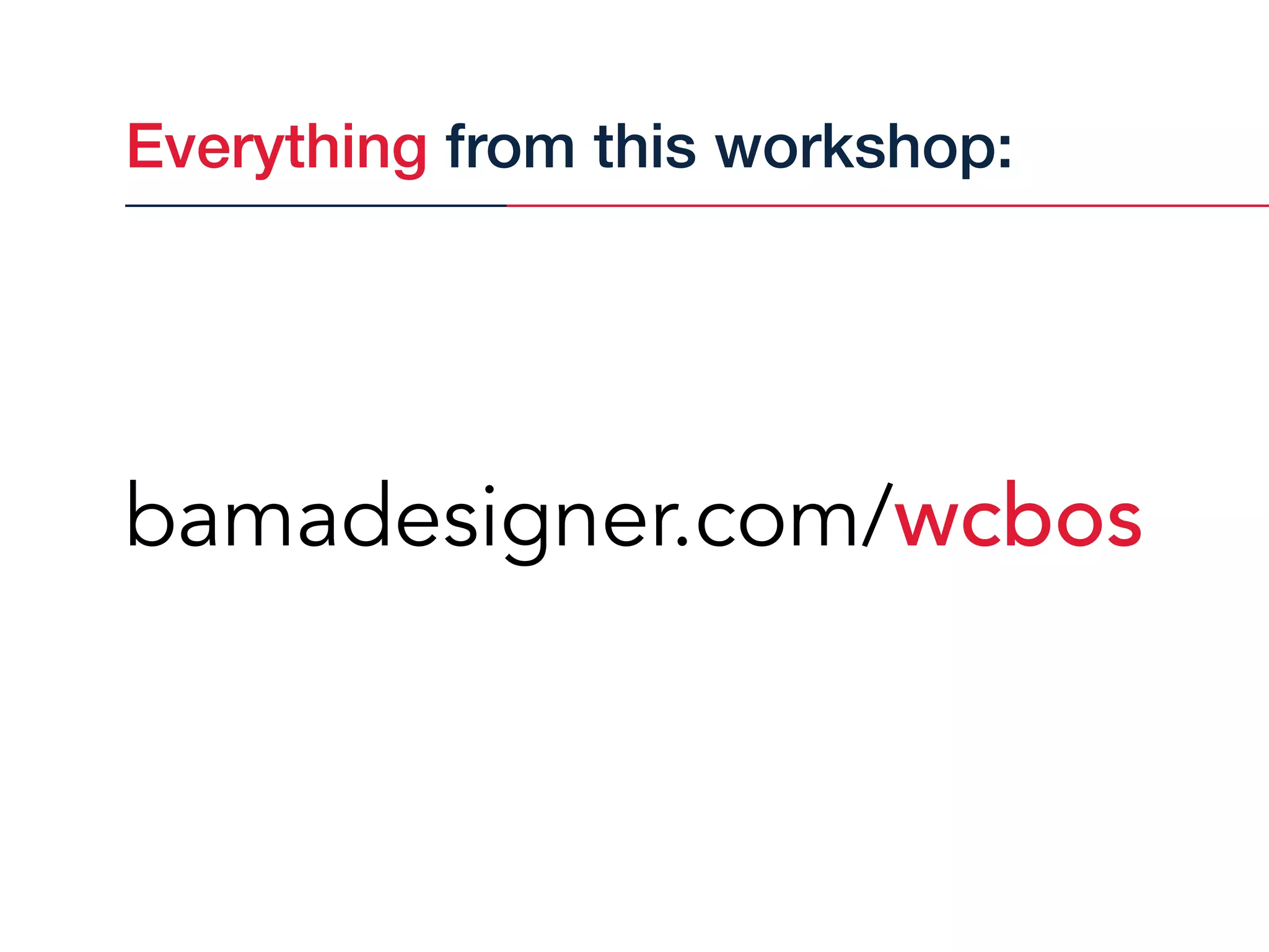 Everything from this workshop:
bamadesigner.com/wcbos
 