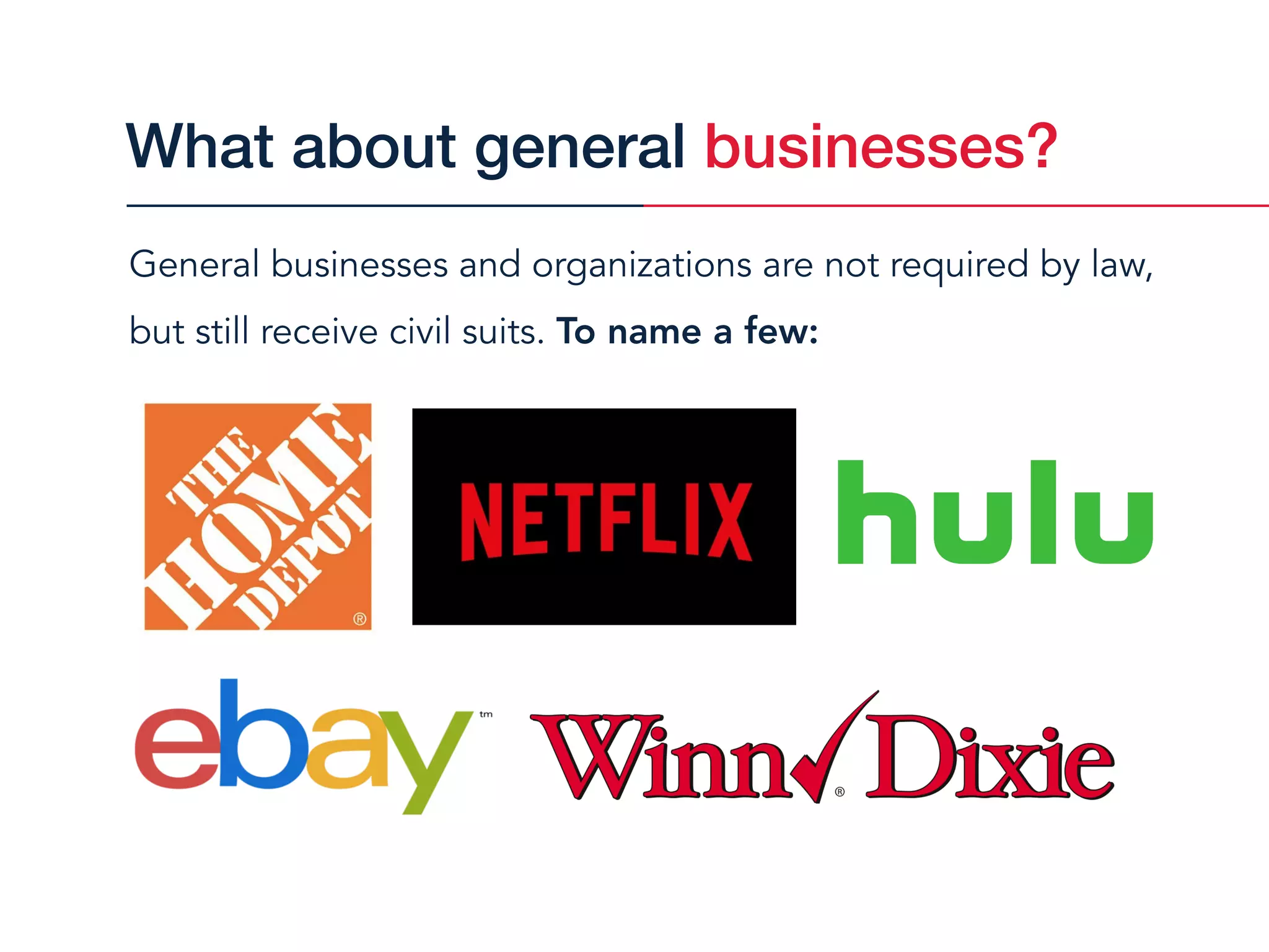 General businesses and organizations are not required by law,
but still receive civil suits. To name a few:
What about general businesses?
 