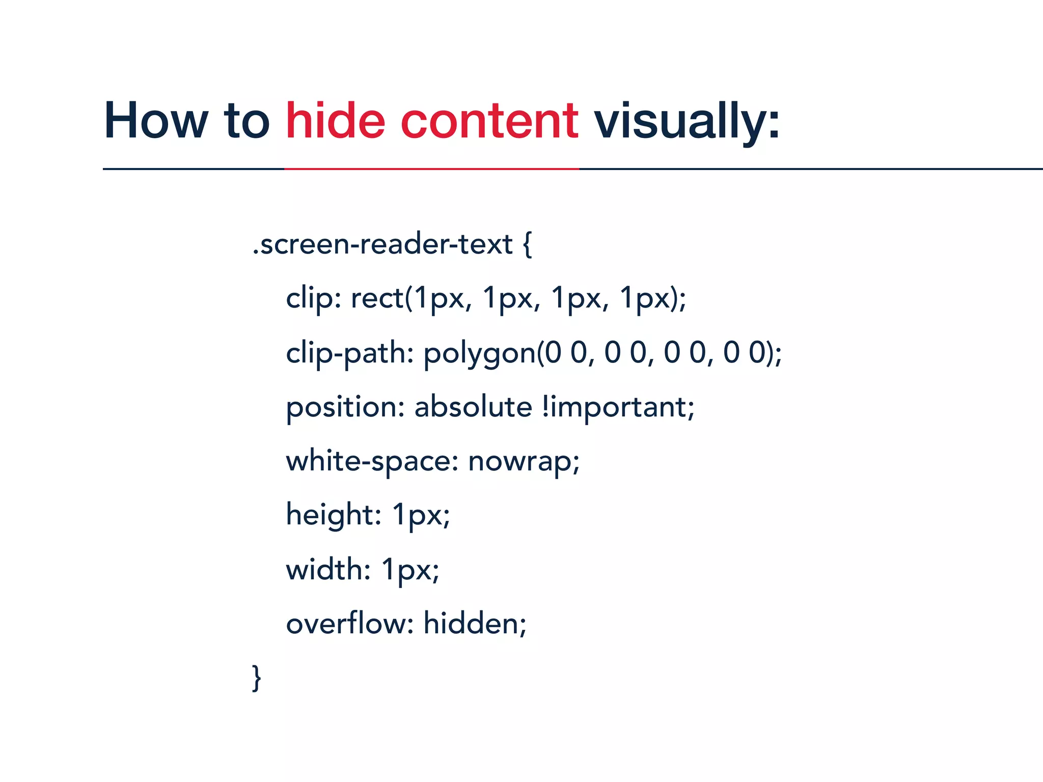.screen-reader-text { 
clip: rect(1px, 1px, 1px, 1px);
clip-path: polygon(0 0, 0 0, 0 0, 0 0);
position: absolute !important;
white-space: nowrap;
height: 1px;
width: 1px;
overflow: hidden;
}
How to hide content visually:
 