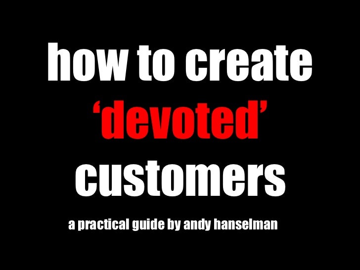 how to create  ‘devoted’  customers a practical guide by andy hanselman 