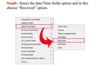 Step8:- Select the date/Time fields option and in this 
choose “Received” option. 
 