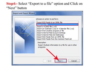 Step4:- Select “Export to a file” option and Click on 
“Next” button 
 