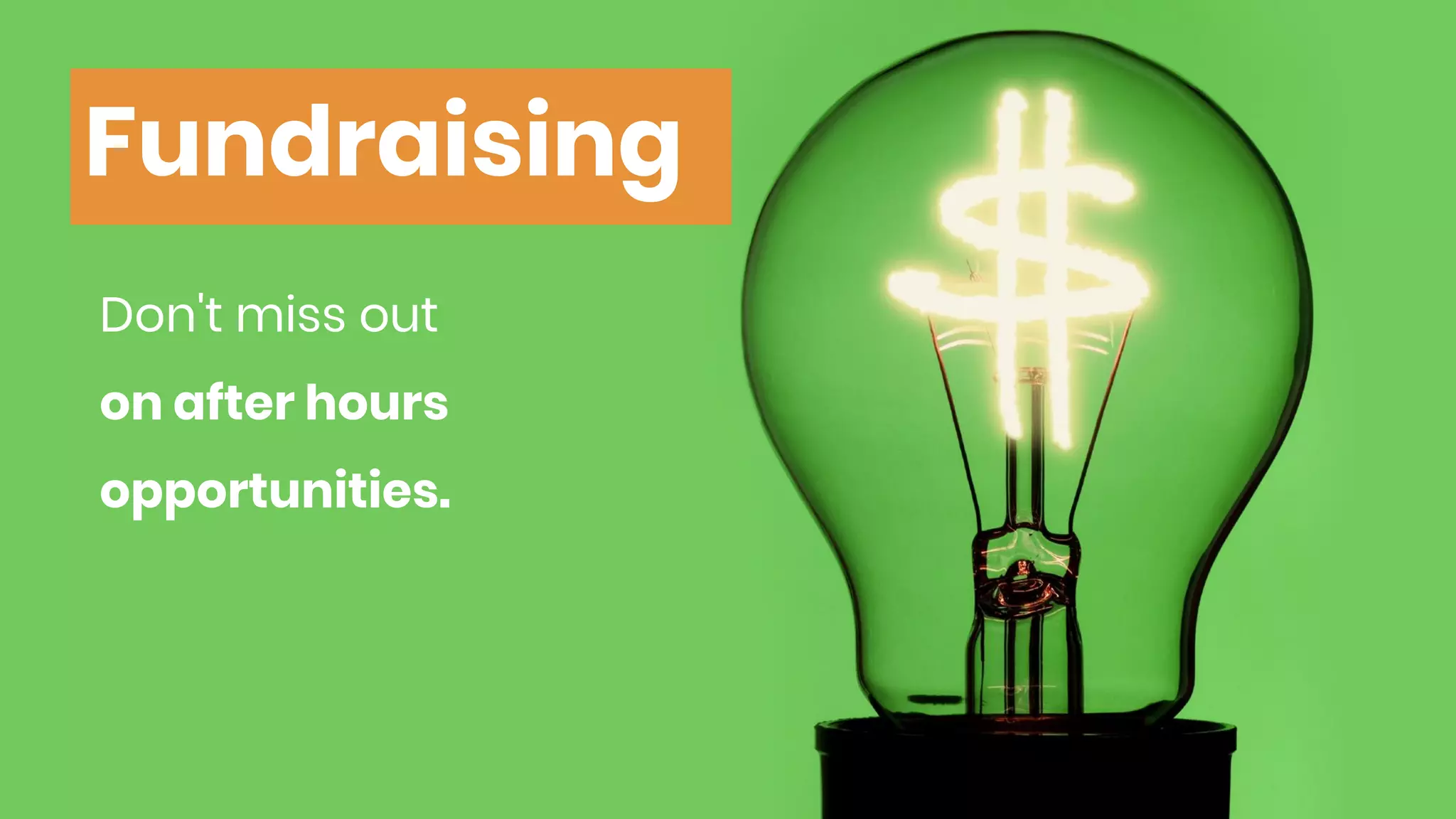 Fundraising
Don't miss out
on after hours
opportunities.
 