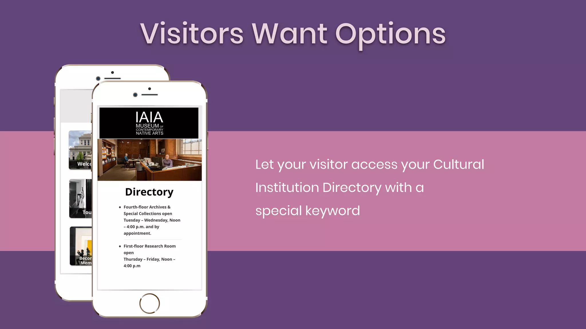 Visitors Want Options
Let your visitor access your Cultural
Institution Directory with a
special keyword
 