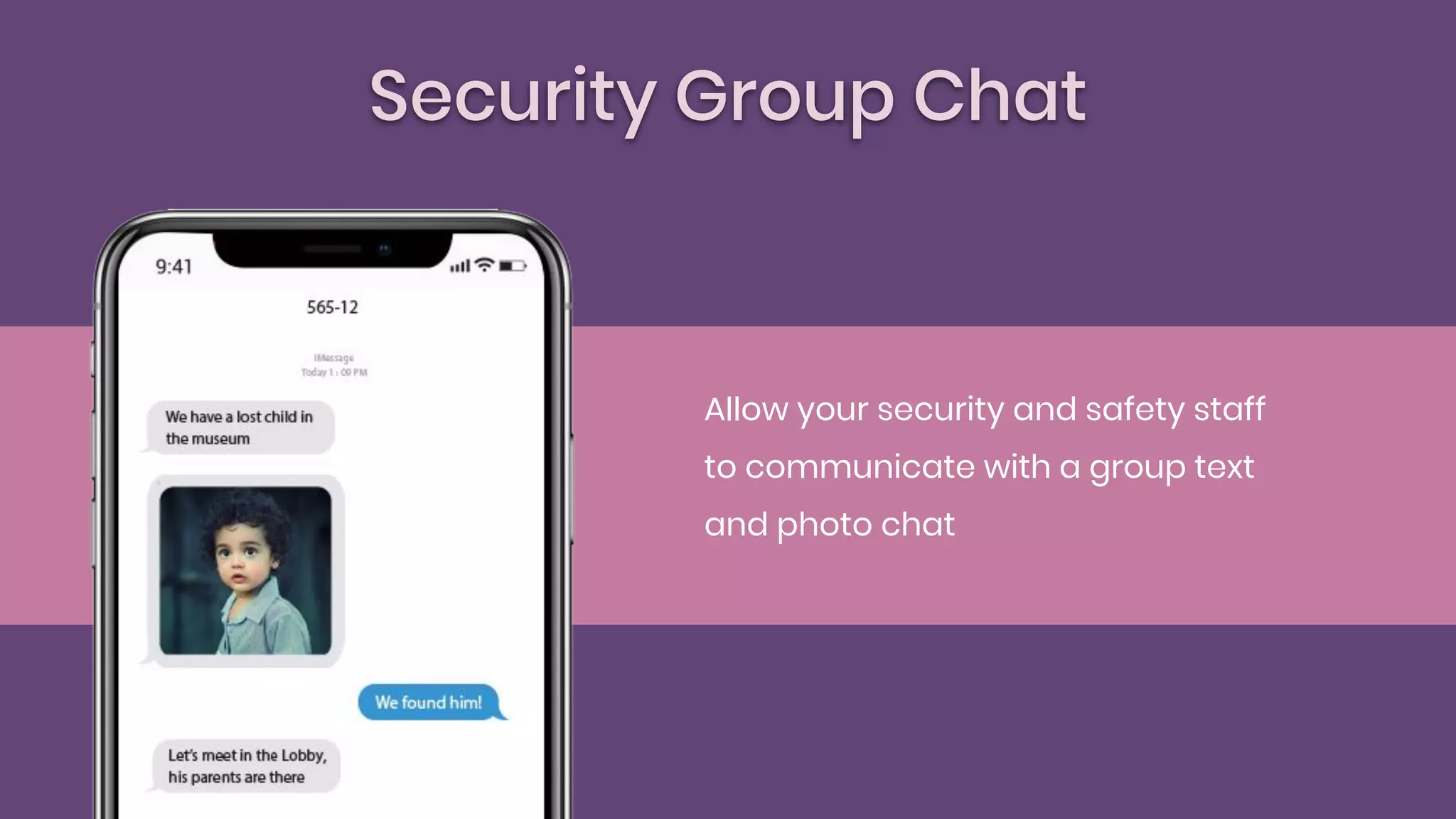 Security Group Chat
Allow your security and safety staff
to communicate with a group text
and photo chat
 