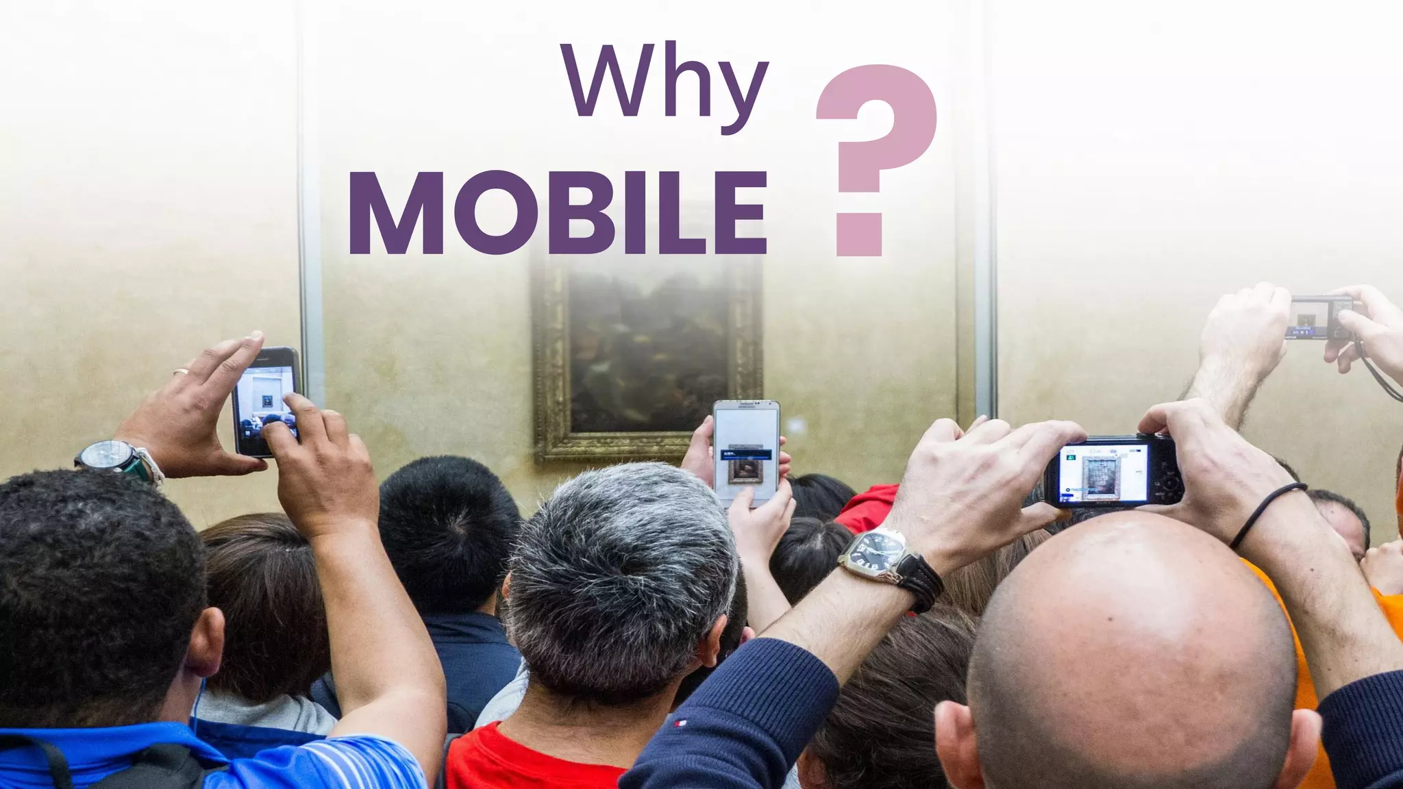 Why
MOBILE ?
 
