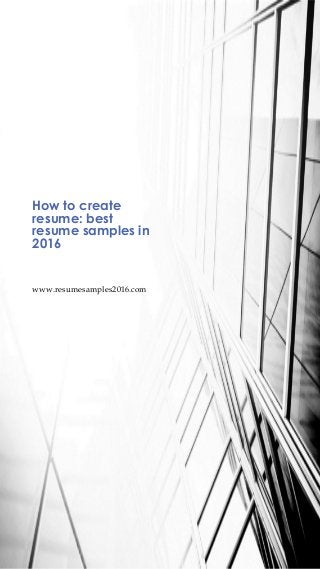 www.resumesamples2016.com
How to create
resume: best
resume samples in
2016
 