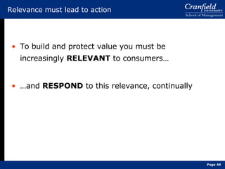 Relevance must lead to action To build and protect value you must be increasingly  RELEVANT  to consumers… … and  RESPOND  to this relevance, continually  Page  