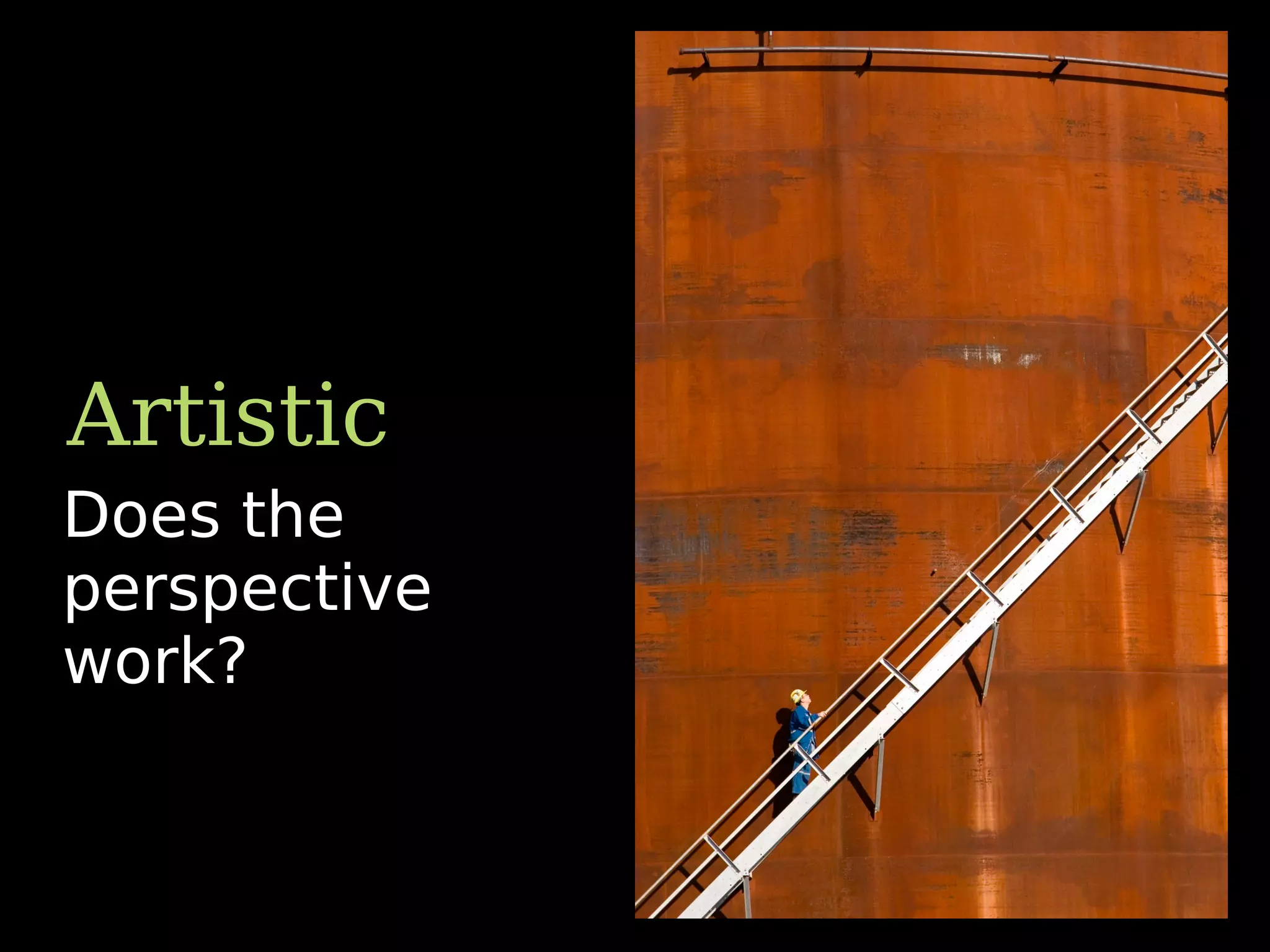 Does the
perspective
work?
Artistic
 