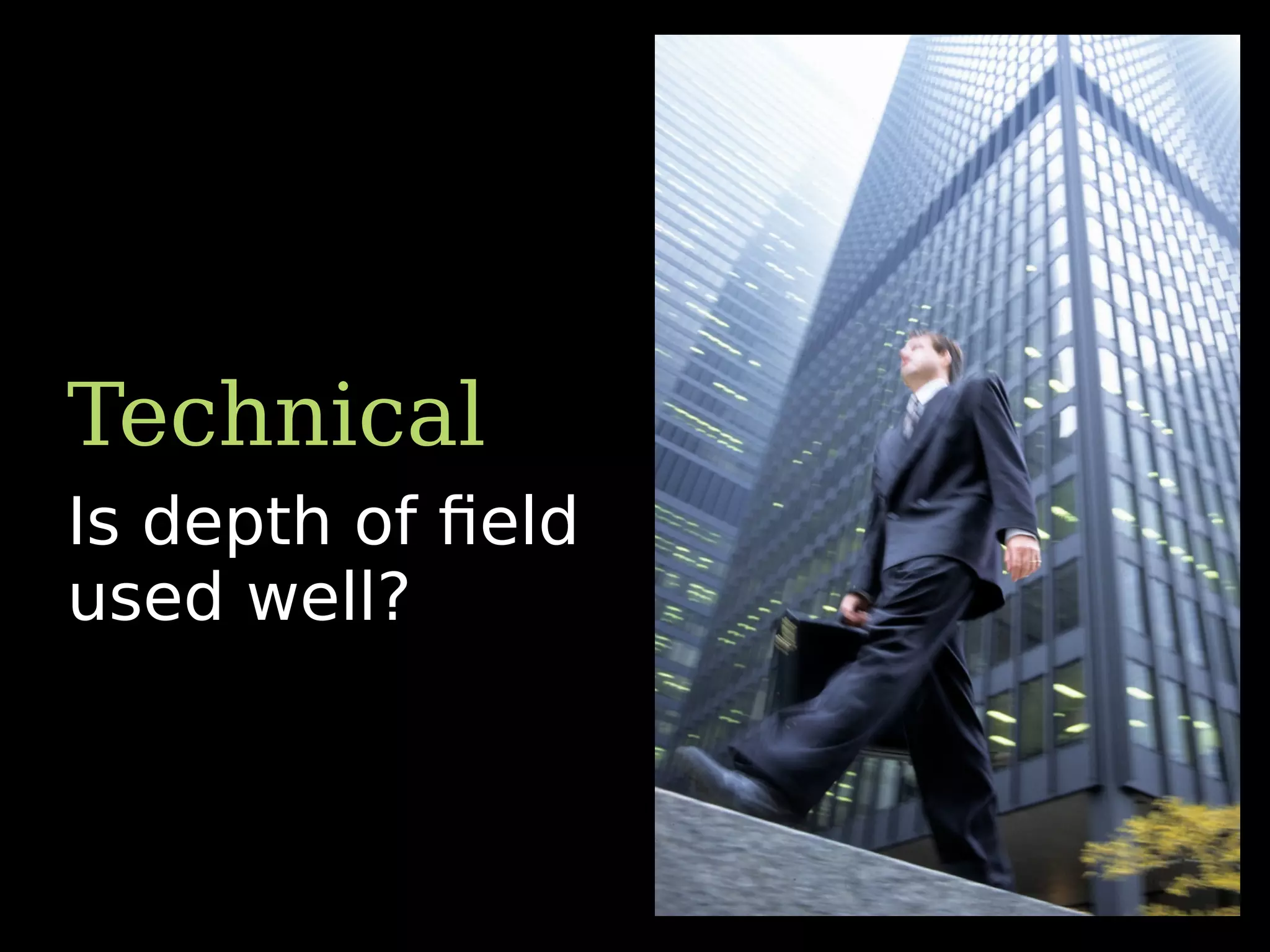 Is depth of ﬁeld
used well?
Technical
 