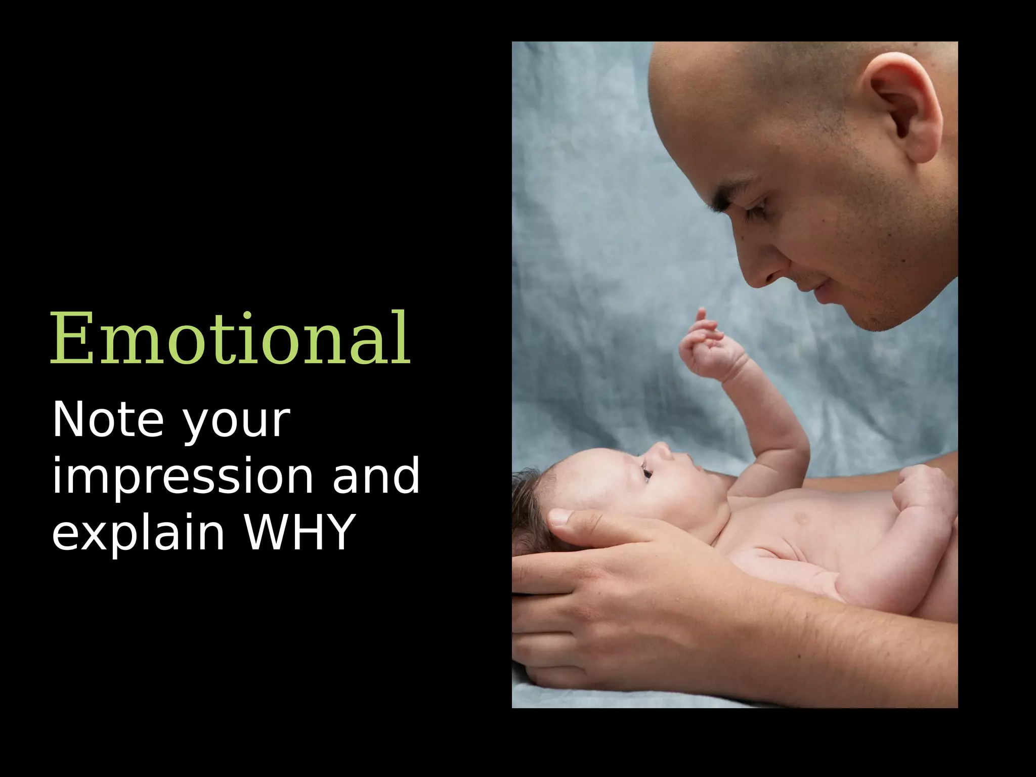 Note your
impression and
explain WHY
Emotional
 