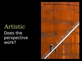 Does the
perspective
work?
Artistic
 