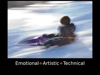 Emotional+Artistic+Technical
 