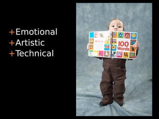 +Emotional
+Artistic
+Technical
 