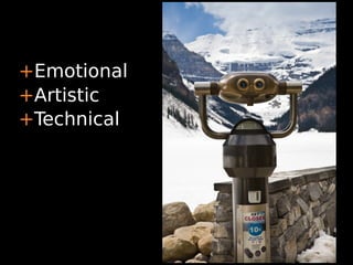 +Emotional
+Artistic
+Technical
 