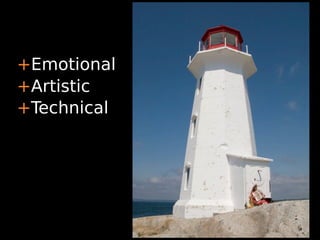 +Emotional
+Artistic
+Technical
 