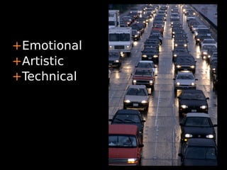 +Emotional
+Artistic
+Technical
 