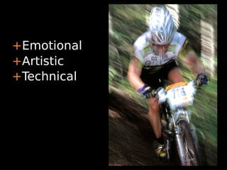 +Emotional
+Artistic
+Technical
 