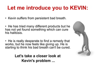 Let me introduce you to KEVIN: ,[object Object],[object Object],[object Object],[object Object],[object Object]