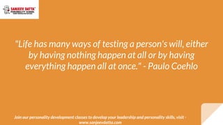 "Life has many ways of testing a person's will, either
by having nothing happen at all or by having
everything happen all ...