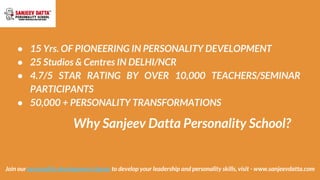 Why Sanjeev Datta Personality School?
● 15 Yrs. OF PIONEERING IN PERSONALITY DEVELOPMENT
● 25 Studios & Centres IN DELHI/N...