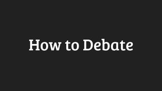 How to Debate
 