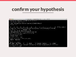 conﬁrm your hypothesis
 