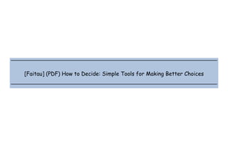  
 
 
 
[Faitau] (PDF) How to Decide: Simple Tools for Making Better Choices
 