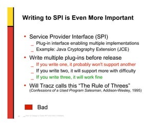 Writing to SPI is Even More Important


     • Service Provider Interface (SPI)
             _ Plug-in interface enabling ...