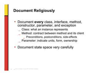 Document Religiously

     • Document every class, interface, method,
            constructor, parameter, and exception
  ...