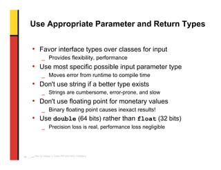 Use Appropriate Parameter and Return Types


     • Favor interface types over classes for input
             _ Provides f...