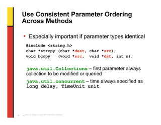Use Consistent Parameter Ordering
     Across Methods

     • Especially important if parameter types identical
       #in...