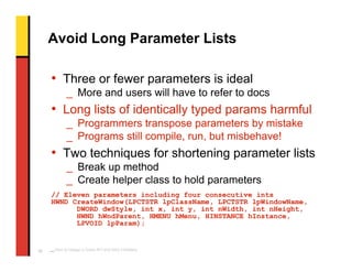 Avoid Long Parameter Lists

     • Three or fewer parameters is ideal
             _ More and users will have to refer to ...