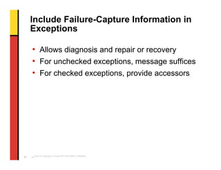 Include Failure-Capture Information in
     Exceptions

     • Allows diagnosis and repair or recovery
     • For unchecke...