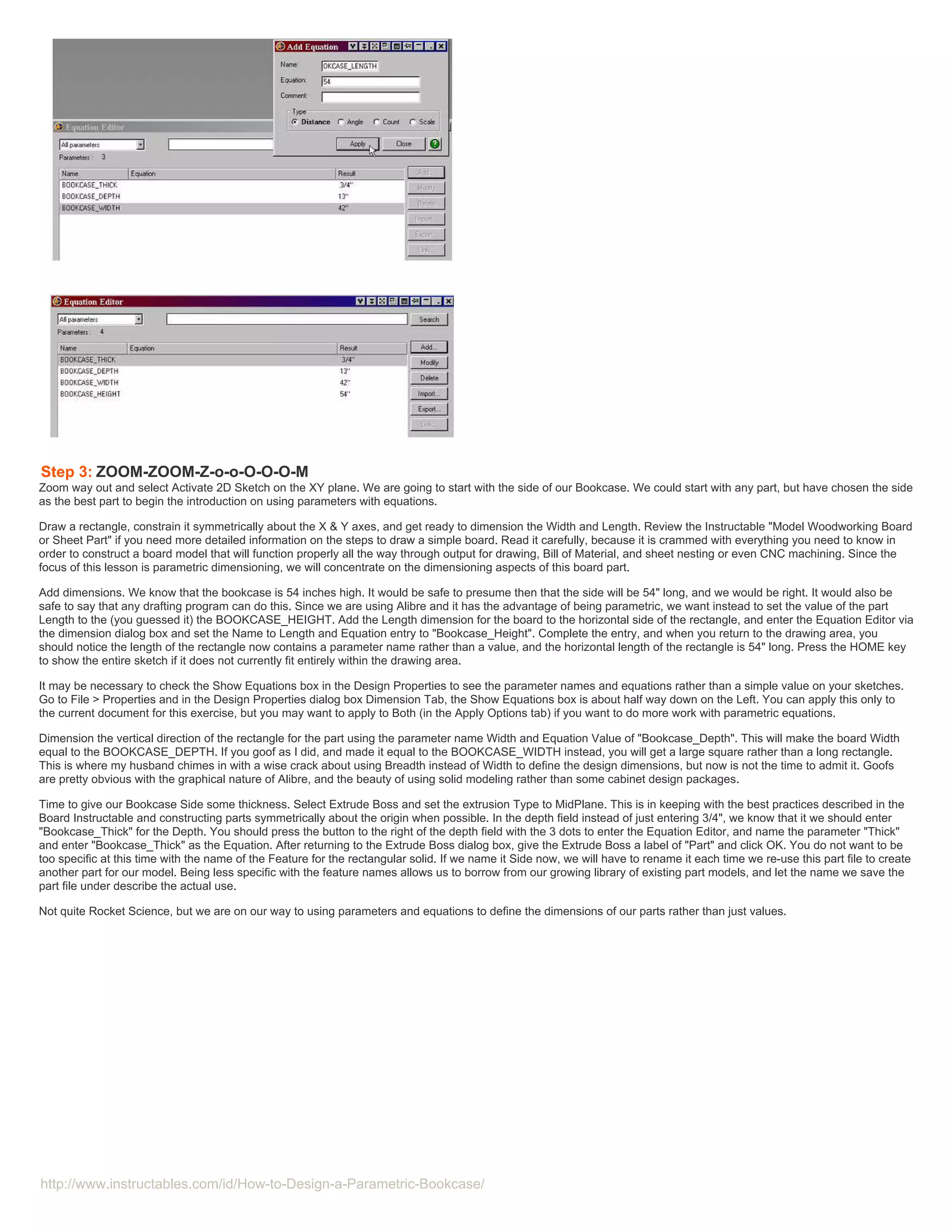 Step 3: ZOOM-ZOOM-Z-o-o-O-O-O-M
Zoom way out and select Activate 2D Sketch on the XY plane. We are going to start with the side of our Bookcase. We could start with any part, but have chosen the side
as the best part to begin the introduction on using parameters with equations.

Draw a rectangle, constrain it symmetrically about the X & Y axes, and get ready to dimension the Width and Length. Review the Instructable "Model Woodworking Board
or Sheet Part" if you need more detailed information on the steps to draw a simple board. Read it carefully, because it is crammed with everything you need to know in
order to construct a board model that will function properly all the way through output for drawing, Bill of Material, and sheet nesting or even CNC machining. Since the
focus of this lesson is parametric dimensioning, we will concentrate on the dimensioning aspects of this board part.

Add dimensions. We know that the bookcase is 54 inches high. It would be safe to presume then that the side will be 54" long, and we would be right. It would also be
safe to say that any drafting program can do this. Since we are using Alibre and it has the advantage of being parametric, we want instead to set the value of the part
Length to the (you guessed it) the BOOKCASE_HEIGHT. Add the Length dimension for the board to the horizontal side of the rectangle, and enter the Equation Editor via
the dimension dialog box and set the Name to Length and Equation entry to "Bookcase_Height". Complete the entry, and when you return to the drawing area, you
should notice the length of the rectangle now contains a parameter name rather than a value, and the horizontal length of the rectangle is 54" long. Press the HOME key
to show the entire sketch if it does not currently fit entirely within the drawing area.

It may be necessary to check the Show Equations box in the Design Properties to see the parameter names and equations rather than a simple value on your sketches.
Go to File > Properties and in the Design Properties dialog box Dimension Tab, the Show Equations box is about half way down on the Left. You can apply this only to
the current document for this exercise, but you may want to apply to Both (in the Apply Options tab) if you want to do more work with parametric equations.

Dimension the vertical direction of the rectangle for the part using the parameter name Width and Equation Value of "Bookcase_Depth". This will make the board Width
equal to the BOOKCASE_DEPTH. If you goof as I did, and made it equal to the BOOKCASE_WIDTH instead, you will get a large square rather than a long rectangle.
This is where my husband chimes in with a wise crack about using Breadth instead of Width to define the design dimensions, but now is not the time to admit it. Goofs
are pretty obvious with the graphical nature of Alibre, and the beauty of using solid modeling rather than some cabinet design packages.

Time to give our Bookcase Side some thickness. Select Extrude Boss and set the extrusion Type to MidPlane. This is in keeping with the best practices described in the
Board Instructable and constructing parts symmetrically about the origin when possible. In the depth field instead of just entering 3/4", we know that it we should enter
"Bookcase_Thick" for the Depth. You should press the button to the right of the depth field with the 3 dots to enter the Equation Editor, and name the parameter "Thick"
and enter "Bookcase_Thick" as the Equation. After returning to the Extrude Boss dialog box, give the Extrude Boss a label of "Part" and click OK. You do not want to be
too specific at this time with the name of the Feature for the rectangular solid. If we name it Side now, we will have to rename it each time we re-use this part file to create
another part for our model. Being less specific with the feature names allows us to borrow from our growing library of existing part models, and let the name we save the
part file under describe the actual use.

Not quite Rocket Science, but we are on our way to using parameters and equations to define the dimensions of our parts rather than just values.




http://www.instructables.com/id/How-to-Design-a-Parametric-Bookcase/
 