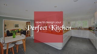 How to design your perfect kitchen