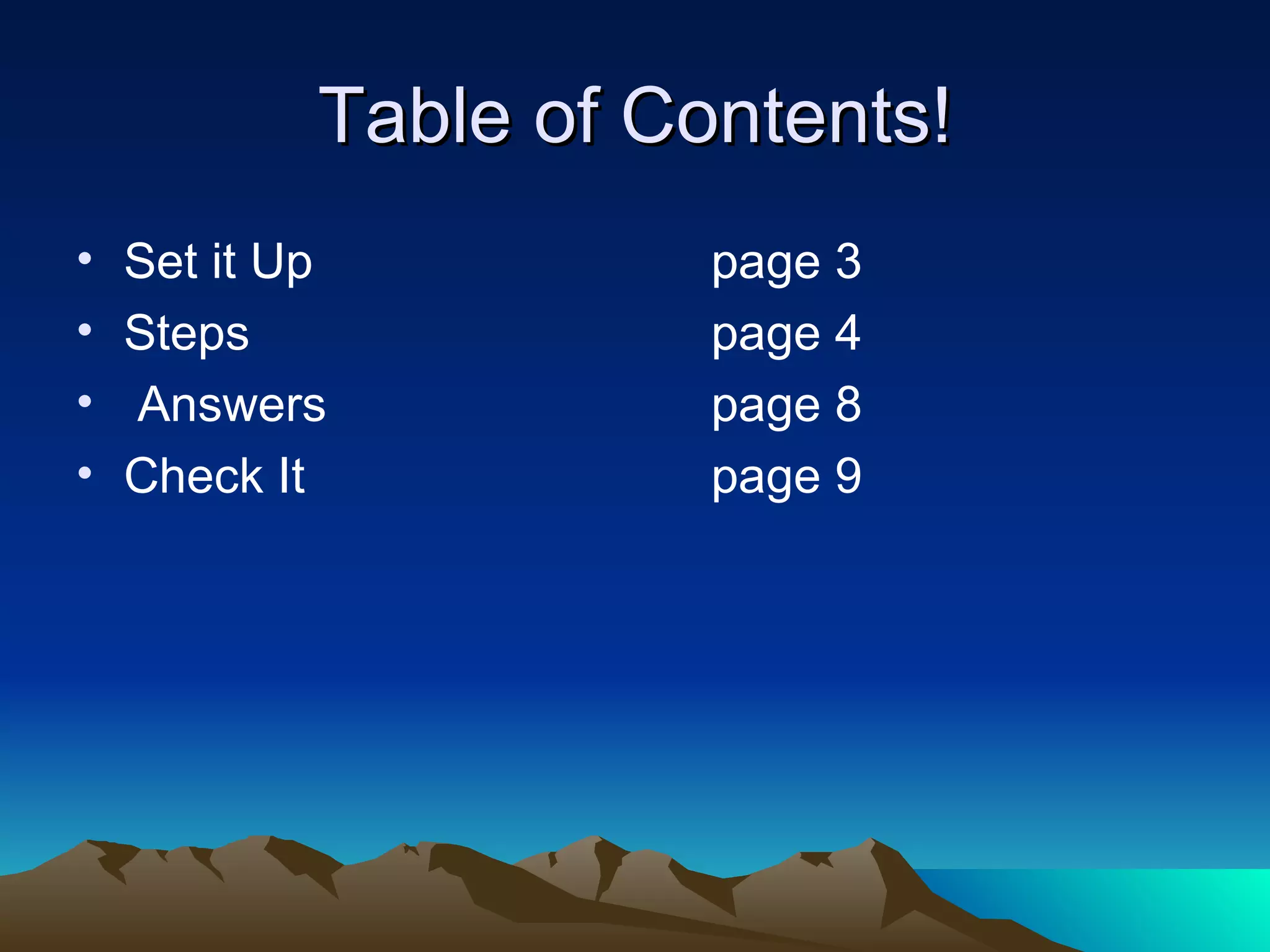 Table of Contents! Set it Up page 3 Steps page 4  Answers page 8 Check It  page 9 