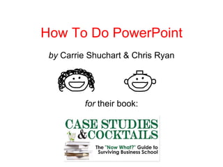 How To Do PowerPoint by  Carrie Shuchart & Chris Ryan for  their book: 