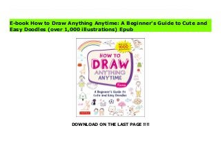 DOWNLOAD ON THE LAST PAGE !!!!
Download Here https://ebooklibrary.solutionsforyou.space/?book=0804853800 Author and artist Kamo is back with her ever-popular doodles!Cute, funny and simple drawings--alongside step-by-step instructions--are sure to inspire readers of all ages to sit down and start doodling. Begin with a line or squiggle, and then turn it into a face, animal or anything else that your imagination conjures up. The point is just to draw--anytime, anywhere, anything--and, most of all, to have fun while you are doing it!With more than 1000 examples to trace or make on your own, How to Draw Anything Anytime includes: People of all agesAnimals from sea otters to giraffes and sloths to turtlesFood and drinks including coffee, popcorn, sushi and lots of other appetizing treatsTransportation, whether traveling by submarine, UFO or busAstrological signs and zodiac animalsJapanese and latin alphabet letteringClever borders for decorating edgesThe adorable images throughout the book provide inspiration. Whether doodling digitally or on paper, use your drawings to decorate bookmarks, office supplies, bags, cards, invitations, notebooks, mobiles, window hangings and more. Sample cartoon strips show you how to incorporate your doodles into a bigger project.Fans of Kamo's other doodle books love her instantly recognizable style. Unlike serious art books, there are no rules to follow and no classes to take. All that's needed is a free hand and a free spirit--follow your lines and see where they take you. Download Online PDF How to Draw Anything Anytime: A Beginner's Guide to Cute and Easy Doodles (over 1,000 illustrations) Read PDF How to Draw Anything Anytime: A Beginner's Guide to Cute and Easy Doodles (over 1,000 illustrations) Read Full PDF How to Draw Anything Anytime: A Beginner's Guide to Cute and Easy Doodles (over 1,000 illustrations)
E-book How to Draw Anything Anytime: A Beginner's Guide to Cute and
Easy Doodles (over 1,000 illustrations) Epub
 