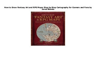 How to Draw Fantasy Art and RPG Maps: Step by Step Cartography for Gamers and Fans by
Jared Blando
How to Draw Fantasy Art and RPG Maps: Step by Step Cartography for Gamers and Fans by Jared Blando
 