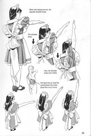 When only raising one arm, the
opposite shoulder drops.
This shou
drops.
t
Here, the shoulder
drops even fufther.
The figure has an axial line
running down the center.
Draw this in an S-curve.
39
 