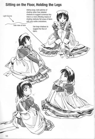 Sitting on the Floor, Holding the Legs
Adding large, bold patches of
shading rather than detailed
shadows to suggest numerous tiny
rises is a more effecting means of
shading relatively flat areas of fabric
Use large shadows to
suggest the flow of
fabric.
Source
 