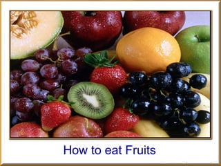 How to eat Fruits 
