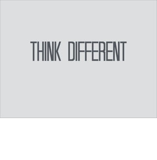 Think different 
 